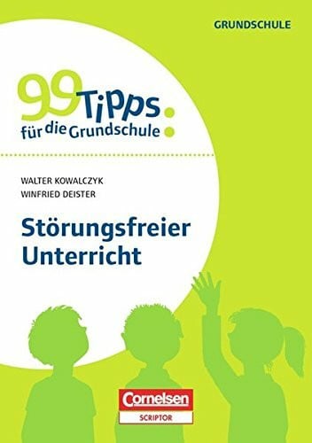 Deister, Winfried 99 Tipps für die Grundschule: Störungsfreier Unterricht