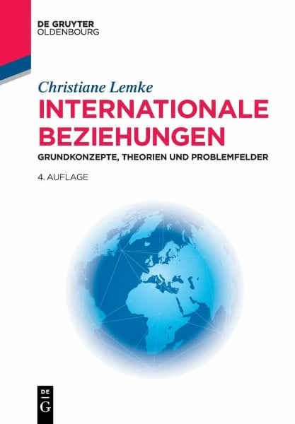 Lemke, Christiane Internationale Beziehungen: Grundkonzepte, Theorien und Problemfelder (Lehr- und Handbücher der Politikwissenschaft)