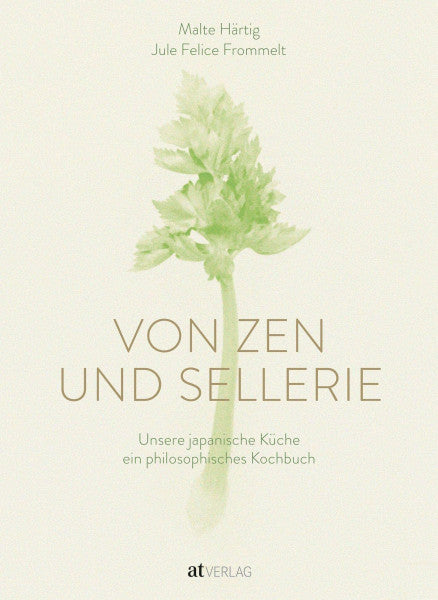 Härtig, Malte Von Zen und Sellerie: Unsere japanische Küche – ein philosophisches Kochbuch