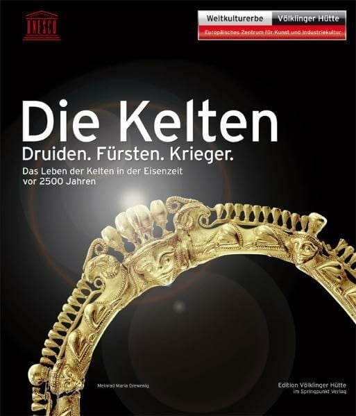 Grewenig, Meinrad Maria Die Kelten: Druiden. Fürsten. Krieger. Das Leben der Kelten in der Eisenzeit vor 2500 Jahren