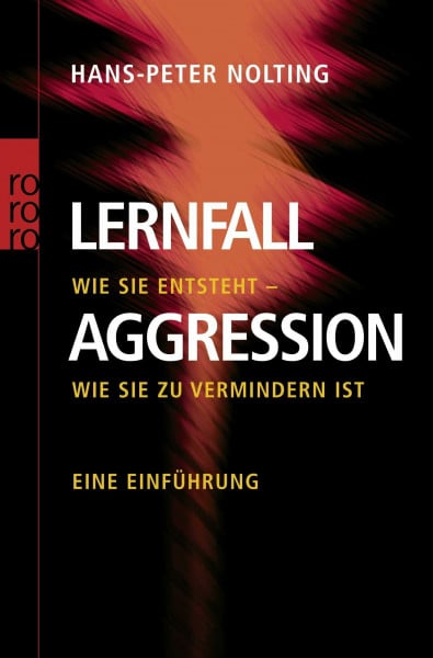 Nolting, Hans-Peter Lernfall Aggression 1: Wie sie entsteht - wie sie zu vermindern ist - Eine Einführung