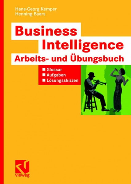 Kemper, Hans-Georg Business Intelligence - Arbeits- und Übungsbuch: Glossar, Aufgaben, Lösungsskizzen