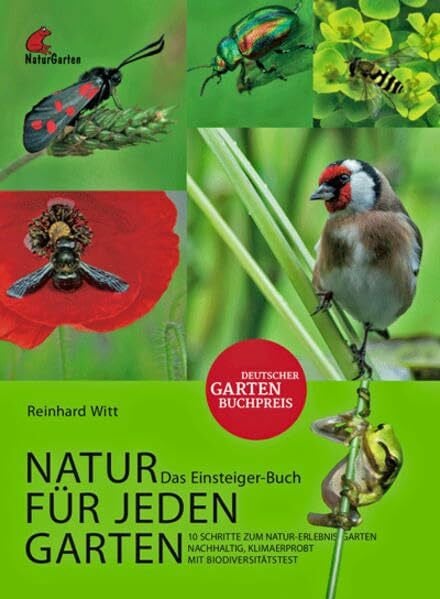 Witt, Reinhard Natur für jeden Garten. 10 Schritte zum Natur-Erlebnis-Garten. Das Einsteigerbuch.: Planung, Pflanzen, Tiere, Menschen, Pflege. Mit Biodiversitätstest.