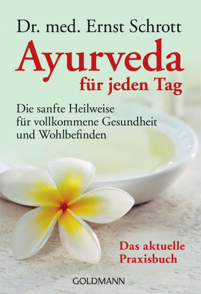 Schrott, Dr. med. Ernst Ayurveda für jeden Tag: Die sanfte Heilweise für vollkommene Gesundheit und Wohlbefinden