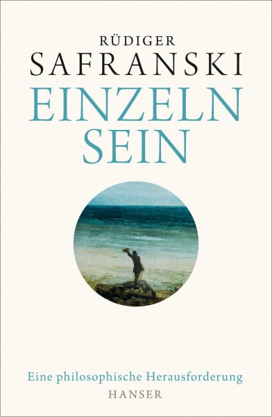 Safranski, Rüdiger Einzeln sein: Eine philosophische Herausforderung