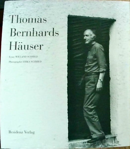 Erika Schmied Thomas Bernhards Häuser: Mit einem Essay und 132 Photographien
