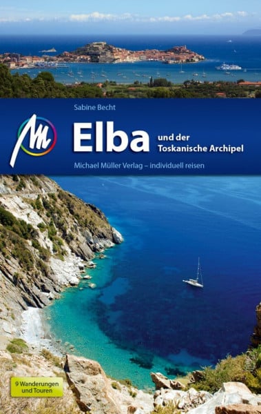 Becht, Sabine Elba Reiseführer Michael Müller Verlag: und der Toskanische Archipel. Individuell reisen mit vielen praktischen Tipps