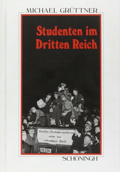 Grüttner, Michael Studenten im Dritten Reich. Geschichte der deutschen Studentenschaft 1933 - 1945: Geschichte der deutschen Studentenschaft 1933-1945. Habil.-Schr. (Sammlung Schöningh zur Geschichte und Gegenwart)