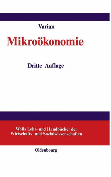 Varian, Hal R. Mikroökonomie (Wolls Lehr- und Handbücher der Wirtschafts- und Sozialwissenschaften)