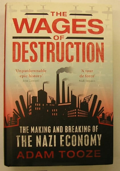 Tooze, Adam The Wages of Destruction: The Making and Breaking of the Nazi Economy