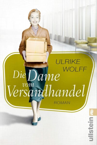 Wolff, Ulrike Die Dame vom Versandhandel: Roman