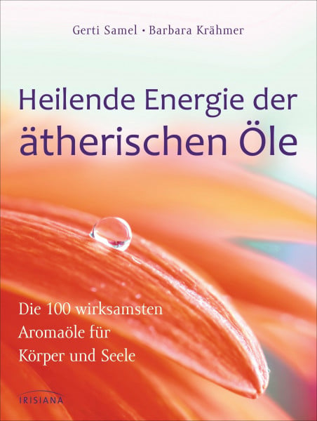 Krähmer, Barbara Heilende Energie der ätherischen Öle: Die 100 wirksamsten Aromaöle für Körper und Seele
