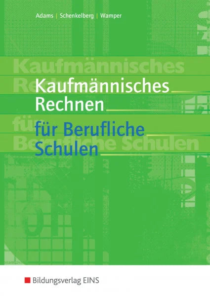 Adams, Manfred Kaufmännisches Rechnen für Berufliche Schulen: Schülerband (Kaufmännisches Rechnen: Ausgabe für Berufliche Schulen)