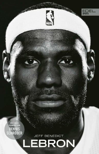 Benedict, Jeff LEBRON – Die große Biografie des NBA-Superstars: New York Times Bestseller. Mit einem Vorwort von Dennis Schröder.