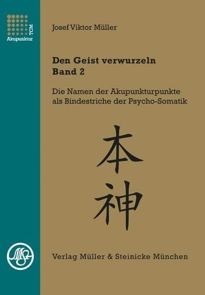 Müller, Josef Viktor Den Geist verwurzeln - Band 2: Die psychosomatischen Profile der Fünf Wandlungsphasen