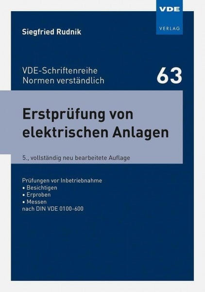Rudnik, Siegfried Erstprüfung von elektrischen Anlagen: Prüfungen vor Inbetriebnahme • Besichtigen • Erproben • Messen nach DIN VDE 0100-600 (VDE-Schriftenreihe – Normen verständlich)