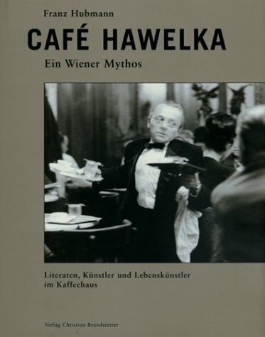 Franz Hubmann Cafe Hawelka: Ein Wiener Mythos. Literaten, Künstler und Lebenskünstler im Kaffeehaus. Mit Texten v. Friedrich Achleitner, H. C. Artmann u. Konrad Bayer