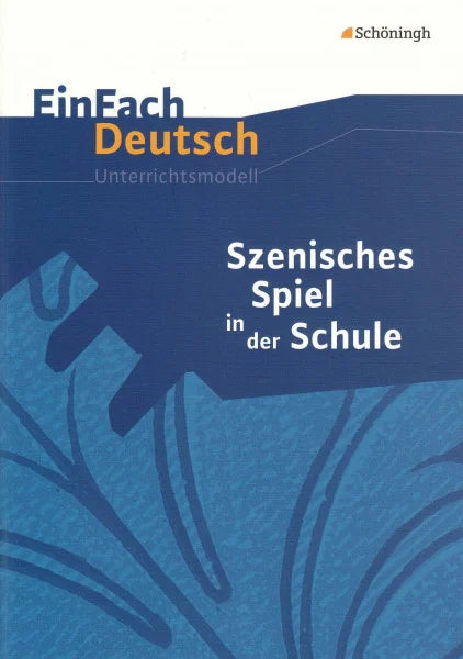 Ertmer, Cornelia EinFach Deutsch Unterrichtsmodelle: Szenisches Spiel in der Schule: Anregungen und Übungen für die Sekundarstufe I: Anregungen und Übungen für die Sekundarstufe 1