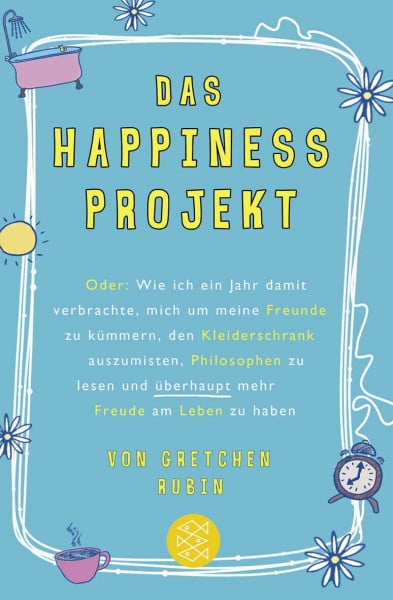 Gittinger, Antoinette Das Happiness-Projekt: Oder: Wie ich ein Jahr damit verbrachte, mich um meine Freunde zu kümmern, den Kleiderschrank auszumisten, Philosophen zu lesen und überhaupt mehr Freude am Leben zu haben
