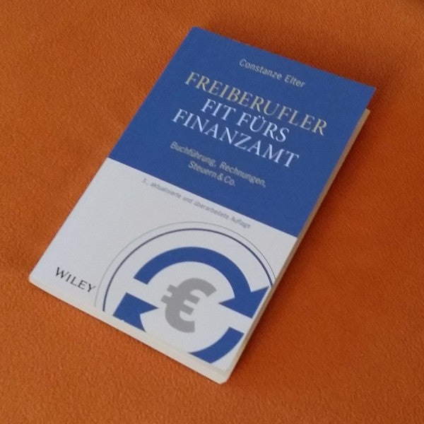 Elter, Constanze Freiberufler: Fit fürs Finanzamt: Buchführung, Rechnungen, Steuern & Co.