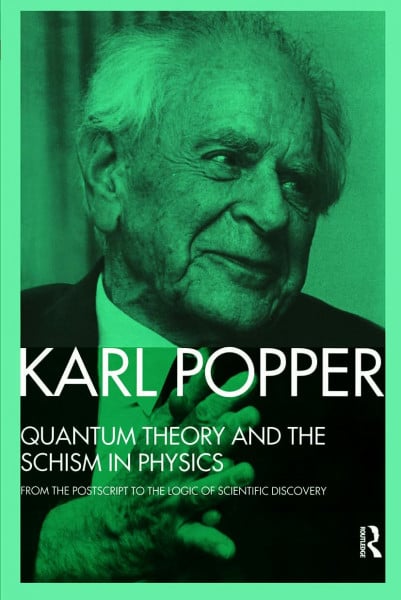 POPPER, KARL Quantum Theory and the Schism in Physics: From the Postscript to The Logic of Scientific Discovery