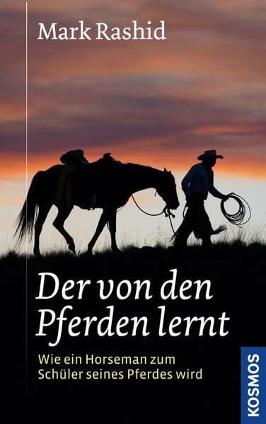 Rashid, Mark Der von den Pferden lernt: Wie ein Horseman zum Schüler seines Pferdes wird