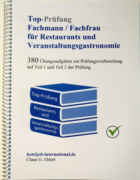 Ehlert, Claus-Günter Top Prüfung Fachmann/-frau für Restaurants und Veranstaltungsgastronomie: Übungsaufgaben zur Prüfungsvorbereitung auf Teil 1 und Teil 2 der Prüfung