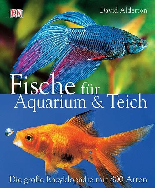 Alderton, David Fische für Aquarium und Teich: Die grosse Enzyklopädie mit 800 Arten: Die große Enzyklopädie mit 800 Arten