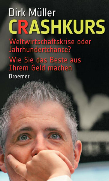 Müller, Dirk Crashkurs: Weltwirtschaftskrise oder Jahrhundertchance? – Wie Sie das Beste aus Ihrem Geld machen