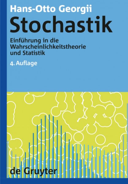 Georgii, Hans-Otto Stochastik: Einführung in die Wahrscheinlichkeitstheorie und Statistik (De Gruyter Lehrbuch, Band 4)