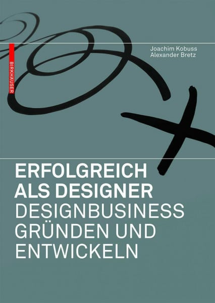 Bretz, Alexander Erfolgreich als Designer – Designbusiness gründen und entwickeln