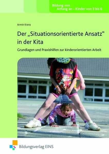 Institut für angewandte, Institut Der 'Situationsorientierte Ansatz' in der Kita - Grundlagen und Praxishilfen zur kindorientierten Arbeit: Grundlagen und Praxis Fachbuch