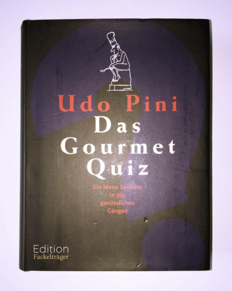 Pini, Udo Das Gourmet Quiz: Ein Menu Surprise in 365 genüsslichen Gängen: Ein Menü Suprice in 365 genüsslichen Gängen