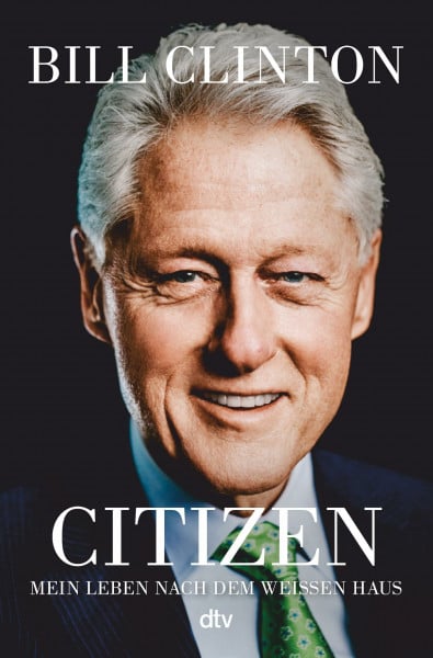 Clinton, Bill Citizen: Mein Leben nach dem Weißen Haus | Der Ex-Präsident analysiert den Kulturkampf in den USA .