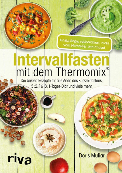 Muliar, Doris Intervallfasten mit dem Thermomix®: Die besten Rezepte für alle Arten des Kurzzeitfastens: 5:2, 16:8, 1-Tages-Diät und viele mehr (Rezepte für den Thermomix)