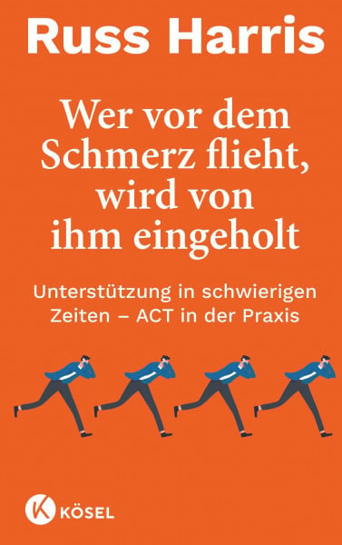 Harris, Russ Wer vor dem Schmerz flieht, wird von ihm eingeholt NA: Unterstützung in schwierigen Zeiten – ACT in der Praxis - Komplett überarbeitete und aktualisierte Neuausgabe