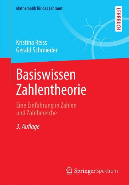 Schmieder, Gerald Basiswissen Zahlentheorie: Eine Einführung in Zahlen und Zahlbereiche (Mathematik für das Lehramt)