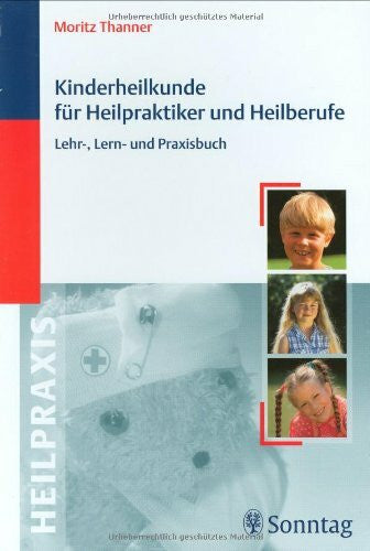 Thanner, Moritz Kinderheilkunde für Heilpraktiker und Heilberufe: Lehr-, Lern- und Praxisbuch