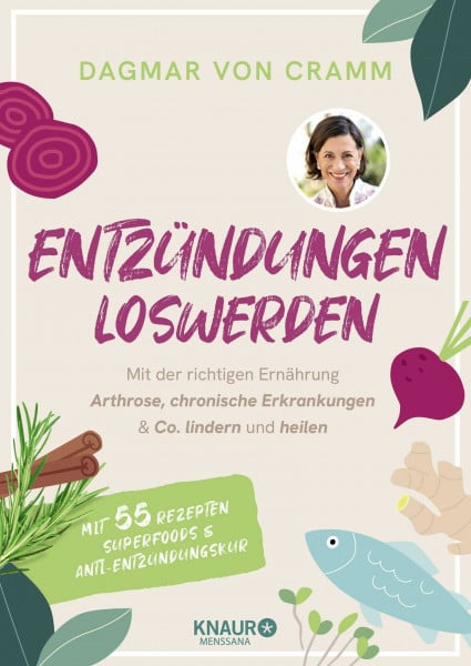 von Cramm, Dagmar Entzündungen loswerden: Mit der richtigen Ernährung Arthrose, chronische Erkrankungen & Co. lindern und heilen | mit 55 Rezepten, Superfoods und Anti-Entzündungskur