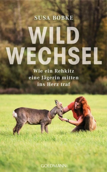 Bobke, Susa Wildwechsel: Wie ein Rehkitz eine Jägerin mitten ins Herz traf