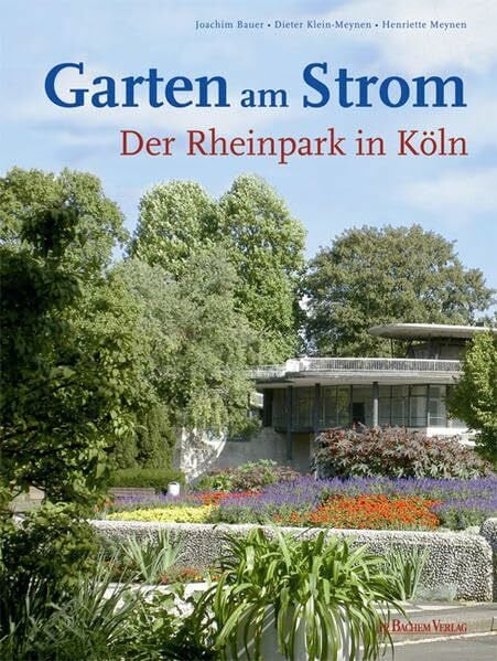Bauer, Joachim Garten am Strom: Der Rheinpark in Köln