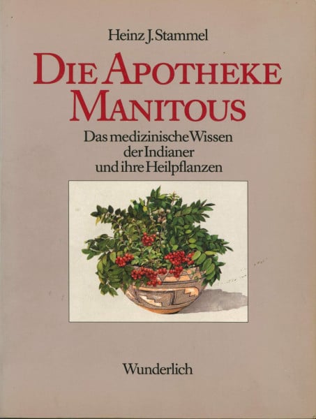 Stammel, Heinz-Josef Die Apotheke Manitous. Das medizinische Wissen der Indianer und ihre Heilpflanzen