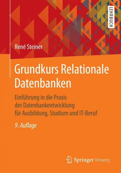 Steiner, René Grundkurs Relationale Datenbanken: Einführung in die Praxis der Datenbankentwicklung für Ausbildung, Studium und IT-Beruf