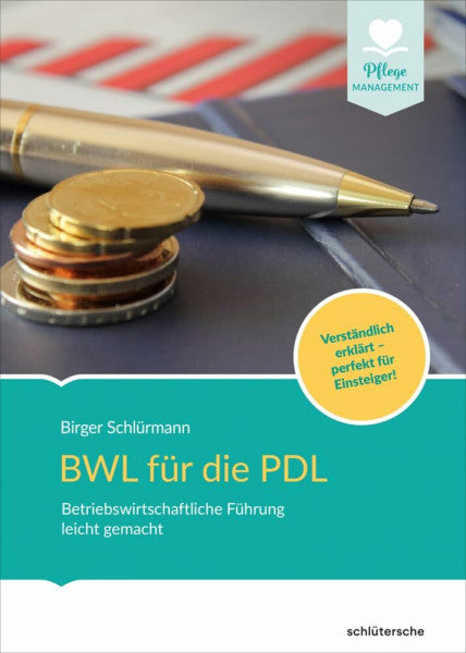 Schlürmann, Birger BWL für die PDL: Betriebswirtschaftliche Führung leicht gemacht. Verständlich erklärt - perfekt für Einsteiger! (Pflege Management)