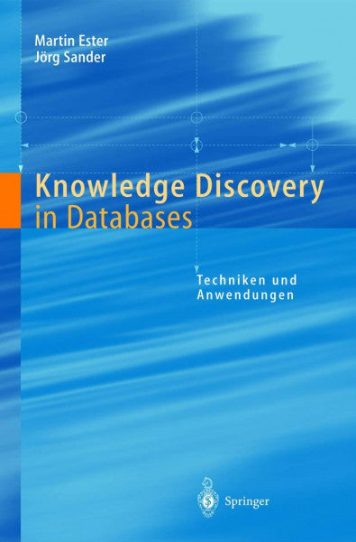 Ester, Martin Knowledge Discovery in Databases: Techniken Und Anwendungen