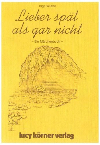 Wuthe, Inge Lieber spät als gar nicht: Märchen für Erwachsene