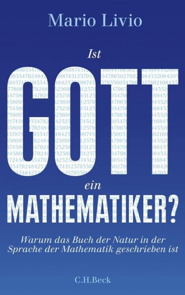 Livio, Mario Ist Gott ein Mathematiker?: Warum das Buch der Natur in der Sprache der Mathematik geschrieben ist