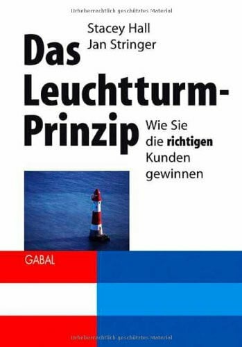 Stringer, Jan Das Leuchtturm-Prinzip: Wie Sie die richtigen Kunden gewinnen