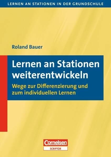 Bauer, Roland Lernen an Stationen in der Grundschule - Neue Ausgabe: 1.-4. Schuljahr - Lernen an Stationen weiterentwickeln: Wege zur Differenzierung und zum individuellen Lernen