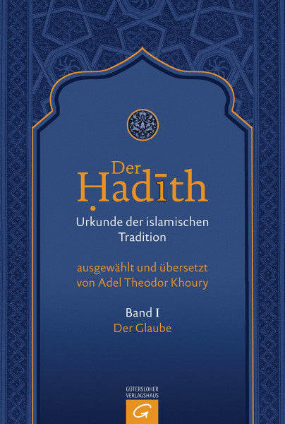 Khoury, Adel Theodor Der Glaube (Der Hadith. Urkunde der islamischen Tradition, Band 1)
